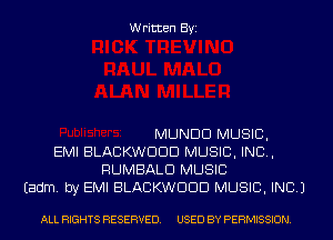 Written Byi

MUNDD MUSIC,
EMI BLACKWDDD MUSIC, INC,
RUMBALD MUSIC
Eadm. by EMI BLACKWDDD MUSIC, INC.)

ALL RIGHTS RESERVED. USED BY PERMISSION.