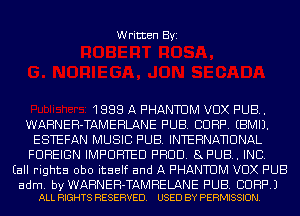 Written Byi

1888 A PHANTOM VDX PUB.
WARNEH-TAMEHLANE PUB. CORP. EBMIJ.
ESTEFAN MUSIC PUB. INTERNANUNAL
FOREIGN IMPORTED PROD. 8PUB.. INC.

(all rights obo itself and A PHANTUM VDX PUB

adm. by WARNEH-TAMRELANE PUB. CORP.)
ALL RIGHTS RESERVED. USED BY PERMISSION.