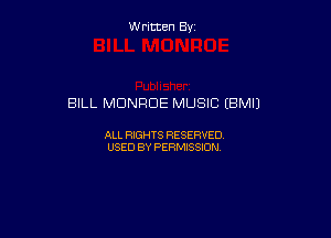 W ritcen By

BILL MONROE MUSIC (BMIJ

ALL RIGHTS RESERVED
USED BY PERMISSION