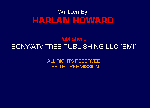 Written Byz

SDNYIATV TREE PUBLISHING LLC (BMIJ

ALL WTS RESERVED,
USED BY PERMISSDN