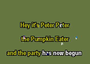 Hey ifs Peter Peter

the Pumpkin Ea-ter

and the party hz's now begun
