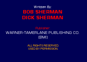 Written Byz

WARNER-TAMERLANE PUBLISHING CU
(BMIJ

ALL RIGHTS RESERVED.
USED BY PERMISSION,