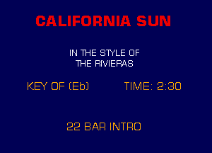 IN THE STYLE OF
THE RIVIERAS

KEY OF (Eb) TIME 2230

22 BAR INTRO