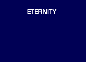 ETERNITY