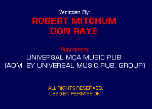 Written Byi

UNIVERSAL MBA MUSIC PUB.
(ADM. BY UNIVERSAL MUSIC PUB. GROUP)

ALL RIGHTS RESERVED.
USED BY PERMISSION.