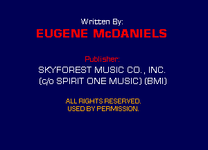 W ritten By

SKYFDREST MUSIC CD . INC

E010 SPIRIT CINE MUSIC) IBMIJ

ALL RIGHTS RESERVED
USED BY PERMISSION