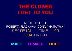 IN THE STYLE 0F
ROBERTA FLACK wuth DONNY HAWAWAY

KEY OF (A) TIME 449
8 BAR INTRO

MALE