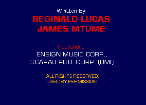 W ritcen By

ENSIGN MUSIC CORP,
SCARAB PUB. CORP EBMIJ

ALL RIGHTS RESERVED
USED BY PERMISSION
