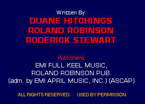 Written Byi

EMI FULL KEEL MUSIC,
ROLAND ROBINSON PUB.
Eadm. by EMI APRIL MUSIC, INC.) EASCAPJ

ALL RIGHTS RESERVED. USED BY PERMISSION.