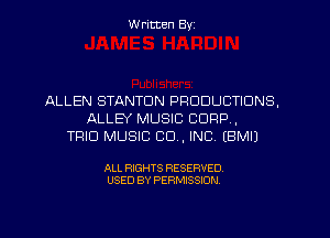W ritten Byz

ALLEN STANTON PRODUCTIONS,
ALLEY MUSIC CORP,
TRIO MUSIC CO, INC. (BMIJ

ALL RIGHTS RESERVED.
USED BY PERMISSION