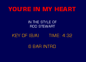 IN THE STYLE OF
ROD STEWART

KEY OF (BIA) TIME 432

8 BAR INTRO