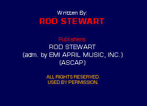 Written By

ROD STEWART

Eadm by EMI APRIL MUSIC. INC.)
IASCAPJ

ALL RIGHTS RESERVED
USED BY PERMISSION