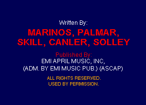 Written By

EMIAPRIL MUSIC, INC,
(ADM BY EMI MUSIC PUB ) (ASCAP)

ALL RIGHTS RESERVED
USED BY PERMISSION