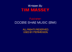 W ritcen By

DODBIE SHAE MUSIC (BMIJ

ALL RIGHTS RESERVED
USED BY PERMISSION