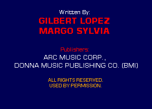 Written Byz

ARC MUSIC CORP,
DONNA MUSIC PUBLISHING CU (BMIJ

ALL RIGHTS RESERVED.
USED BY PERMISSION,