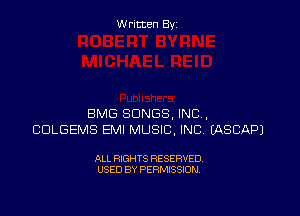 Written Byz

BMG SONGS, INC,
CULGEMS EMI MUSIC. INC, (ASCAPJ

ALL RIGHTS RESERVED.
USED BY PERMISSION,