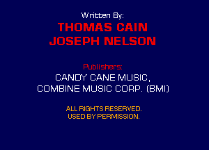 W ritcen By

CANDY BANE MUSIC,
COMBINE MUSIC CORP EBMIJ

ALL RIGHTS RESERVED
USED BY PERMISSION