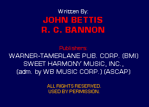 Written Byi

WARNER-TAMERLANE PUB. CORP. EBMIJ
SWEET HARMONY MUSIC, INC,
Eadm. byWB MUSIC CDRPJ EASCAPJ

ALL RIGHTS RESERVED.
USED BY PERMISSION.