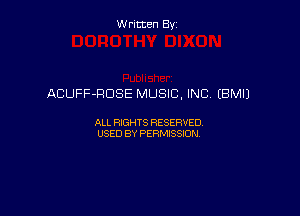 Written By

ACUFF-RDSE MUSIC, INC (BM!)

ALL RIGHTS RESERVED
USED BY PERMISSION