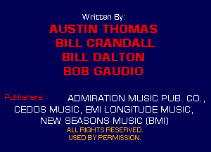 Written Byi

ADMIRATIDN MUSIC PUB. 80.,
CEDDS MUSIC, EMI LDNGITUDE MUSIC,

NEW SEASONS MUSIC EBMIJ

ALL RIGHTS RESERVED.
USED BY PERMISSION.