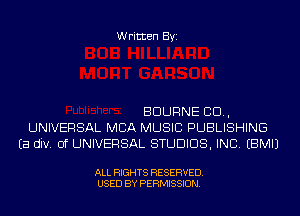 Written Byi

BDURNE 80.,
UNIVERSAL MBA MUSIC PUBLISHING
Ea div. 0f UNIVERSAL STUDIOS, INC. EBMIJ

ALL RIGHTS RESERVED.
USED BY PERMISSION.