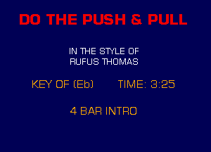 IN THE SWLE OF
RUFUS THOMAS

KEY OF EEbJ TIME 3125

4 BAR INTRO