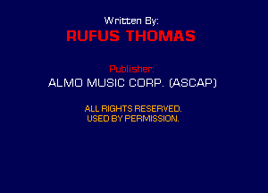 Written By

ALMD MUSIC CORP IASCAP)

ALL RIGHTS RESERVED
USED BY PERMISSION