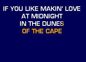 IF YOU LIKE MAKIM LOVE
AT MIDNIGHT
IN THE DUNES
OF THE CAPE