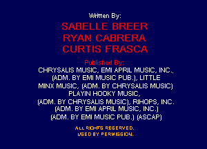 Written Byz

CHRYSALIS MUSIC, EMI APRIL MUSIC, INC
(ADM, BY EMI MUSIC PUBJ. LITTLE

MINX MUSIC, (ADM. BY CHRYSALIS MUSICI
PLAYIN HOOKY MUSIQ

(ADM, BY CHRYSALIS MUSIC), RJHOPS, INC
(ADM. BY EM! APRIL MUSIC INC 1

(ADM BY EM! MUSIC PUB.) (ASCAP)

ALI. RON RESEK'IIED
LGEDIY 'ERVESDU