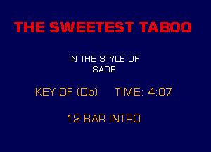 IN THE STYLE 0F
SADE

KEY OF (Dbl TIMEI 407

12 BAR INTRO