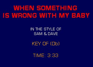 IN THE STYLE OF
SAM 8x DAVE

KEY OF (Dbl

TIME 3 33