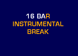 1 6 BAR
INSTRUMENTAL

BREAK