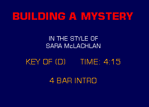 IN THE SWLE OF
SARA McLACHLAN

KEY OFEDJ TIMEI 415

4 BAR INTRO