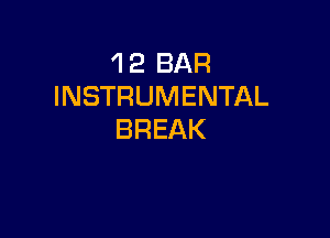 'l 2 BAR
INSTRUMENTAL

BREAK