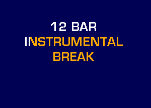 'l 2 BAR
INSTRUMENTAL

BREAK