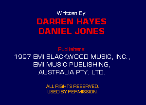 W ritten Byz

1997 EMI BLACKWDDD MUSIC, INC,
EMI MUSIC PUBLISHING,
AUSTRALIA PTY. LTD

ALL RIGHTS RESERVED.
USED BY PERMISSION