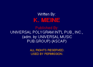 Written By

UNIVERSAL POLYGRAM INTL PUB, INC,

(adm. by UNIVERSAL MUSIC
PUBGROUP) (ASCAP)

ALL RIGHTS RESERVED
USED BY PERMISSION
