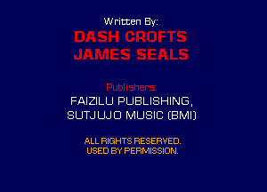 W ritcen By

FAIZILU PUBLISHING,
SUTJLLJD MUSIC EBMIJ

ALL RIGHTS RESERVED
USED BY PERMISSION