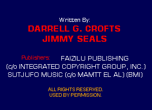 Written Byi

FAIZILU PUBLISHING
ECJO INTEGRATED COPYRIGHT GROUP, INC.)
SUTJLJFD MUSIC ECJO MAMTT EL ALJ EBMIJ

ALL RIGHTS RESERVED.
USED BY PERMISSION.