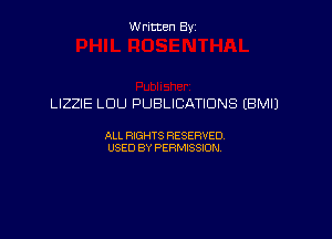 Written Byz

LIZZIE LOU PUBLICATIONS EBMIJ

ALL WTS RESERVED,
USED BY PERMISSDN