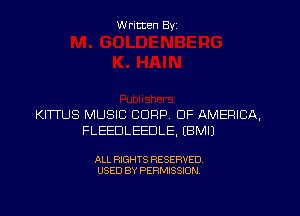 W ritcen By

KITTUS MUSIC CORP. OF AMERICA,
FLEEDLEEDLE, EBMIJ

ALL RIGHTS RESERVED
USED BY PERMISSION