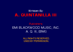 W ritten By

EMI BLACKWDDD MUSIC. INC.
A El. III, EBMIJ

ALL RIGHTS RESERVED
USED BY PERMISSION