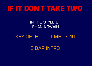 IN THE STYLE 0F
SHANIA TWAIN

KEY OF (E) TIME 2348

8 BAR INTRO