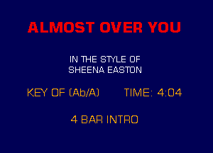 IN THE STYLE OF
SHEENA EASTON

KEY OF EAbIAJ TIMEi 404

4 BAR INTRO