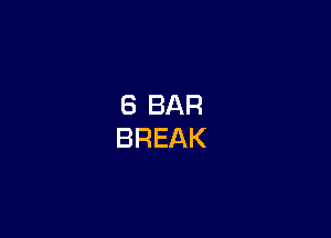 8 BAR
BREAK