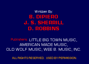 Written Byi

LITTLE BIG TOWN MUSIC,
AMERICAN MADE MUSIC,
DLD WOLF MUSIC, WEE B. MUSIC, INC.

ALL RIGHTS RESERVED. USED BY PERMISSION.