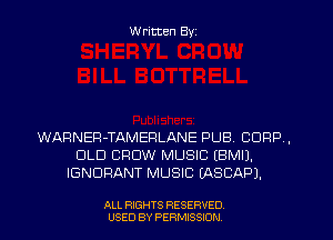 W ritten Byz

WARNEP-TAMEPLANE PUB. CORP ,
OLD CROW MUSIC EBMIJ.
IGNDRANT MUSIC (ASCAPJ.

ALL RIGHTS RESERVED
USED BY PERMISSION