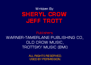 Written Byi

WARNER-TAMERLANE PUBLISHING CID,
DLD CROW MUSIC,
TRDTTSKY MUSIC EBMIJ

ALL RIGHTS RESERVED.
USED BY PERMISSION.