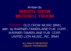 Written Byi

DLD CROW MUSIC EBMIJ.
adm. byWARNER-TAMERLANE PUB. CORP,
WARNER-TAMERLANE PUB. CORP.
UNITED LIDN MUSIC, INC. EBMIJ

ALL RIGHTS RESERVED.
USED BY PERMISSION.