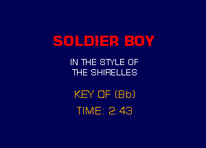 IN THE STYLE OF
THE SHIHELLES

KEY OF (Bbl
TlMEi 2'43